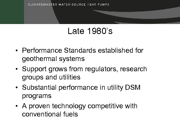 Late 1980’s • Performance Standards established for geothermal systems • Support grows from regulators,