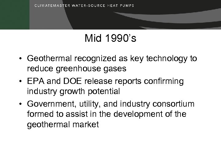 Mid 1990’s • Geothermal recognized as key technology to reduce greenhouse gases • EPA