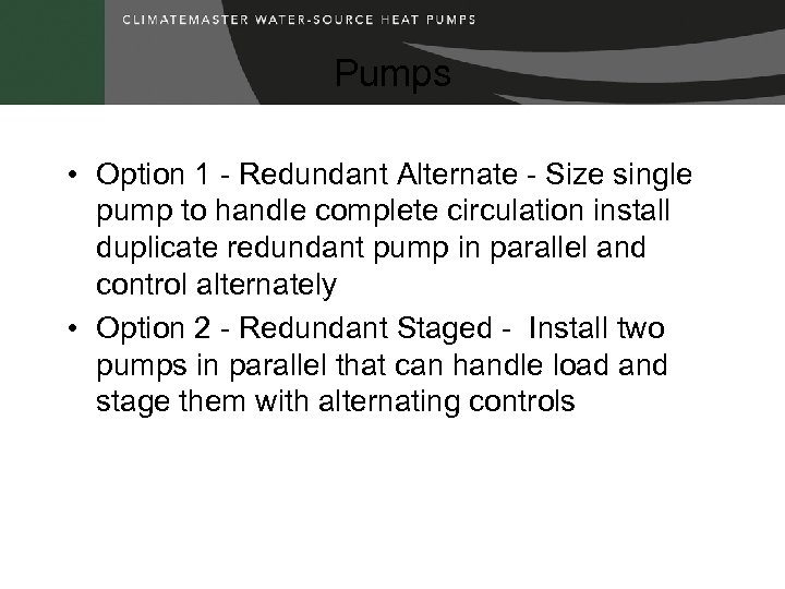 Pumps • Option 1 - Redundant Alternate - Size single pump to handle complete