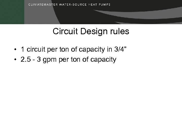 Circuit Design rules • 1 circuit per ton of capacity in 3/4” • 2.