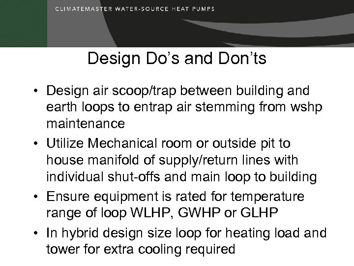Design Do’s and Don’ts • Design air scoop/trap between building and earth loops to