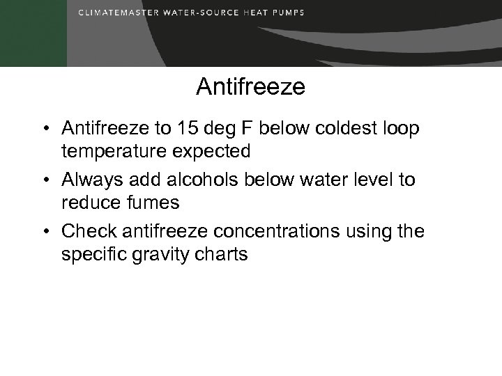 Antifreeze • Antifreeze to 15 deg F below coldest loop temperature expected • Always