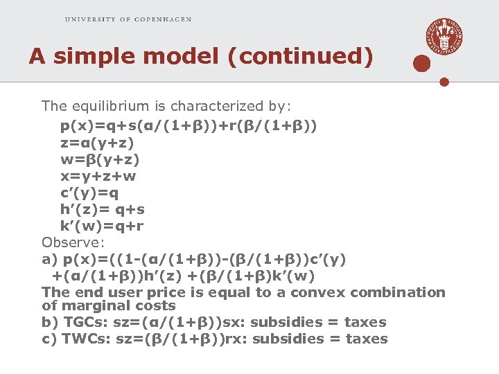 A simple model (continued) The equilibrium is characterized by: p(x)=q+s(α/(1+β))+r(β/(1+β)) z=α(y+z) w=β(y+z) x=y+z+w c’(y)=q