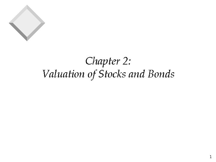 Chapter 2: Valuation of Stocks and Bonds 1 