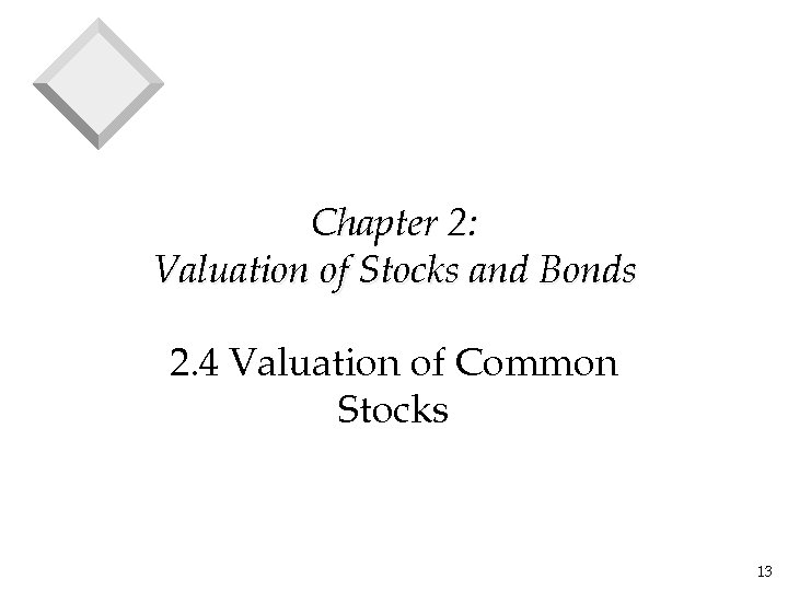 Chapter 2: Valuation of Stocks and Bonds 2. 4 Valuation of Common Stocks 13