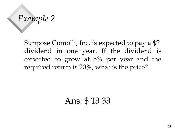 Example 2 Suppose Comolli, Inc. is expected to pay a $2 dividend in one