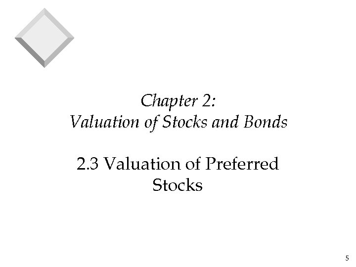 Chapter 2: Valuation of Stocks and Bonds 2. 3 Valuation of Preferred Stocks 5