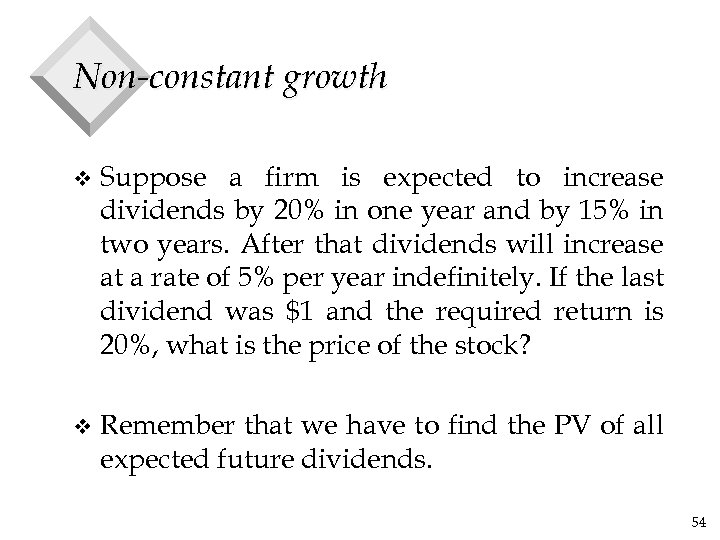 Non-constant growth v Suppose a firm is expected to increase dividends by 20% in