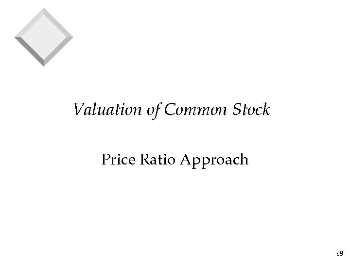 Valuation of Common Stock Price Ratio Approach 68 