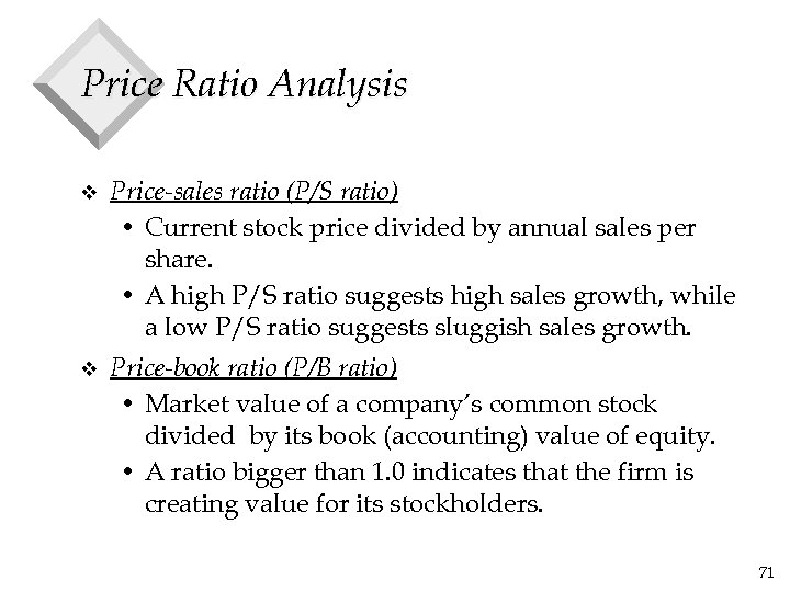 Price Ratio Analysis v Price-sales ratio (P/S ratio) • Current stock price divided by