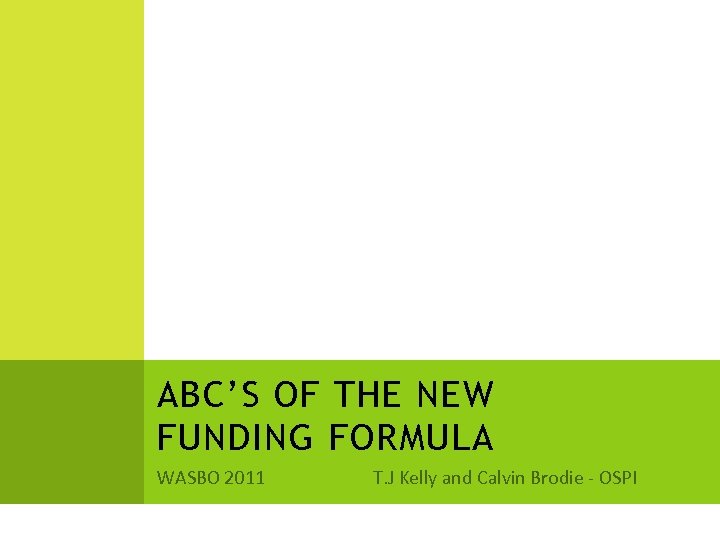 ABC’S OF THE NEW FUNDING FORMULA WASBO 2011 T. J Kelly and Calvin Brodie