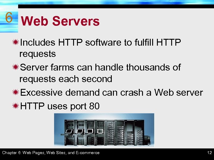 6 Web Servers ïIncludes HTTP software to fulfill HTTP requests ïServer farms can handle