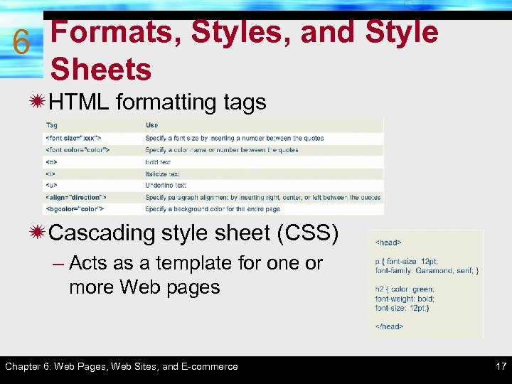 Formats, Styles, and Style 6 Sheets ïHTML formatting tags ïCascading style sheet (CSS) –