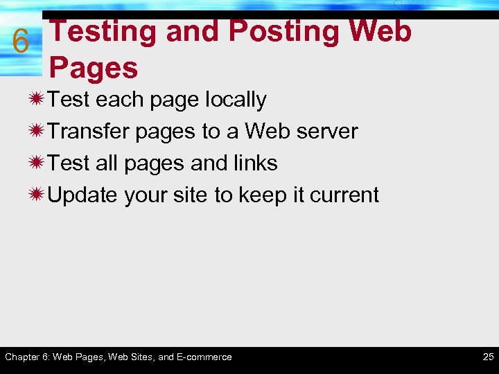 Testing and Posting Web 6 Pages ïTest each page locally ïTransfer pages to a