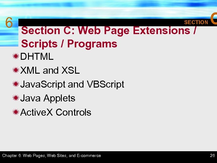 6 SECTION Section C: Web Page Extensions / Scripts / Programs C ïDHTML ïXML