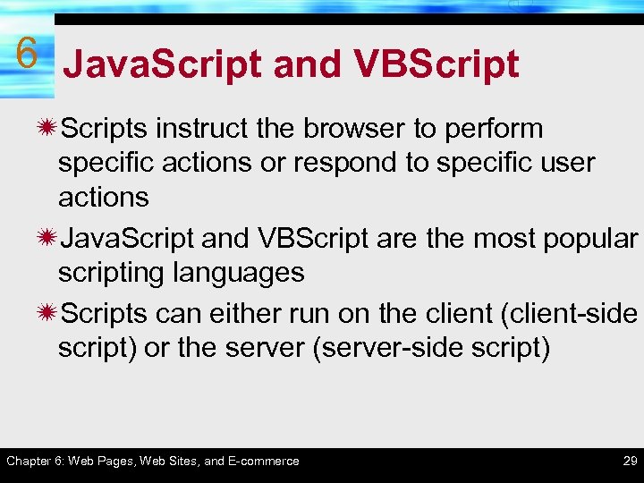 6 Java. Script and VBScript ïScripts instruct the browser to perform specific actions or