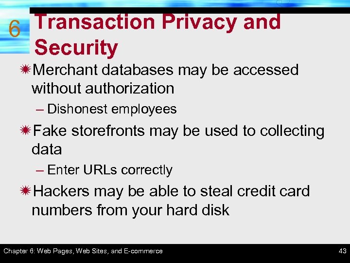 Transaction Privacy and 6 Security ïMerchant databases may be accessed without authorization – Dishonest