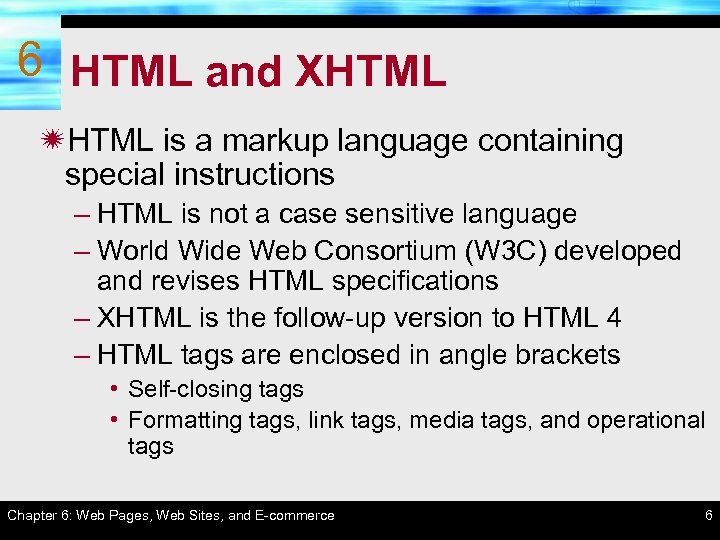 6 HTML and XHTML ïHTML is a markup language containing special instructions – HTML