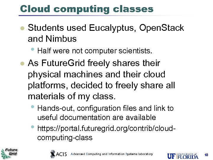 Cloud computing classes l Students used Eucalyptus, Open. Stack and Nimbus • Half were