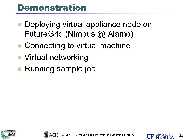 Demonstration l l Deploying virtual appliance node on Future. Grid (Nimbus @ Alamo) Connecting