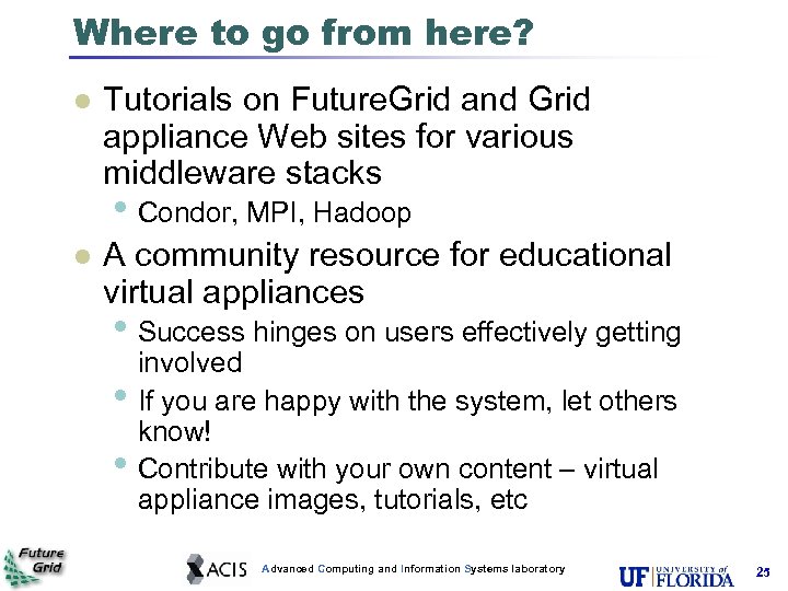 Where to go from here? l Tutorials on Future. Grid and Grid appliance Web