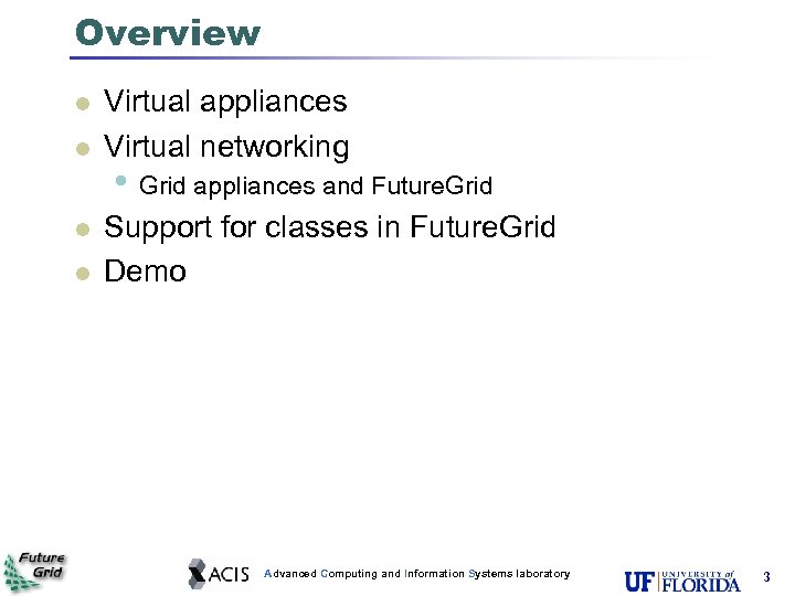 Overview l l Virtual appliances Virtual networking • Grid appliances and Future. Grid Support