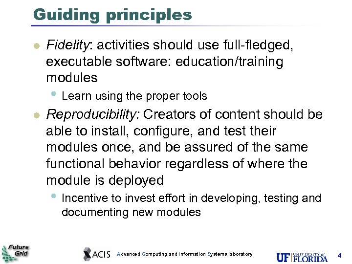 Guiding principles l Fidelity: activities should use full-fledged, executable software: education/training modules • Learn