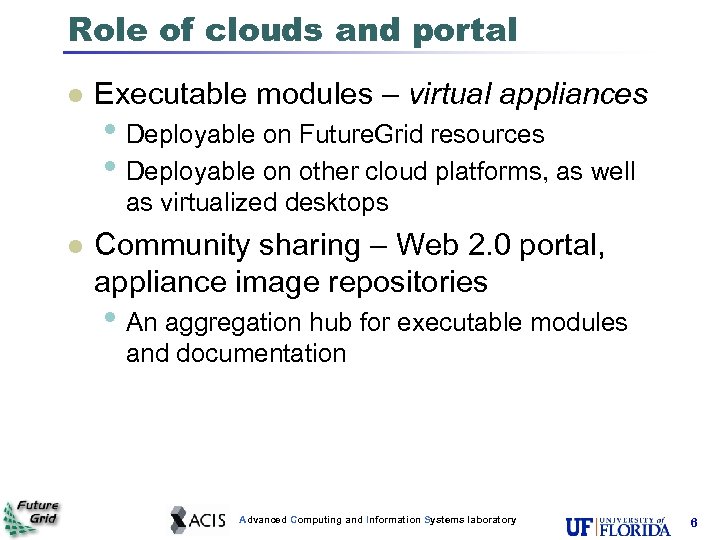 Role of clouds and portal l Executable modules – virtual appliances • Deployable on