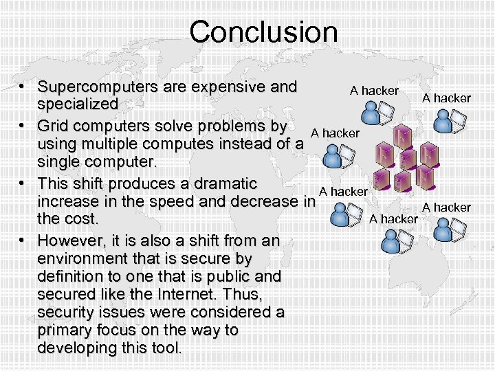 Conclusion • Supercomputers are expensive and A hacker specialized • Grid computers solve problems