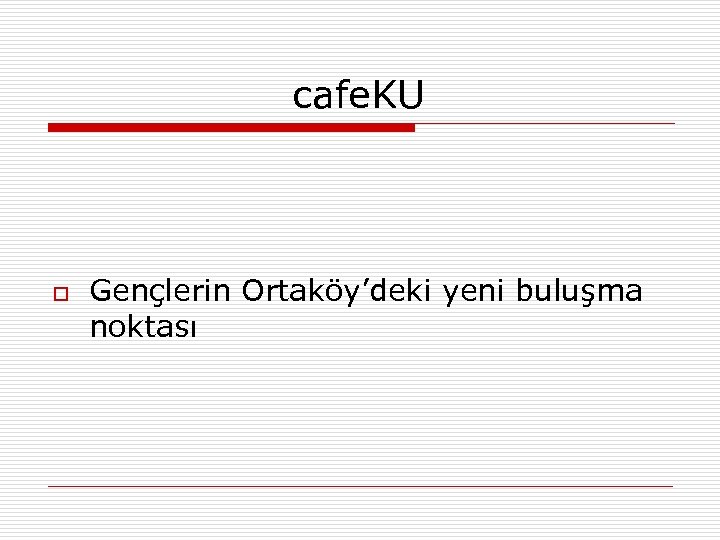 cafe. KU o Gençlerin Ortaköy’deki yeni buluşma noktası 