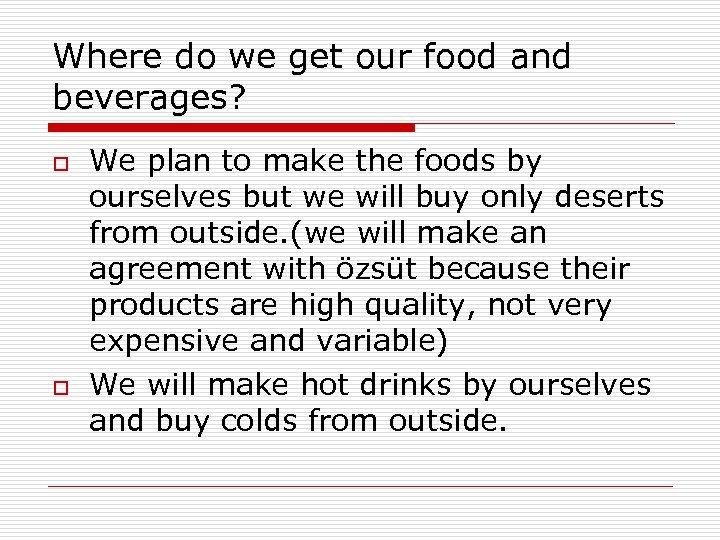 Where do we get our food and beverages? o o We plan to make