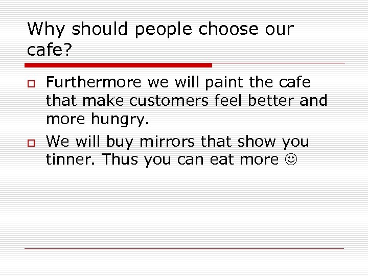 Why should people choose our cafe? o o Furthermore we will paint the cafe