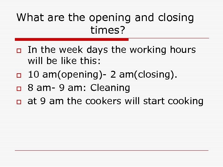 What are the opening and closing times? o o In the week days the