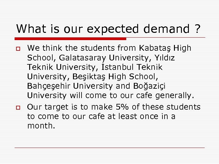 What is our expected demand ? o o We think the students from Kabataş