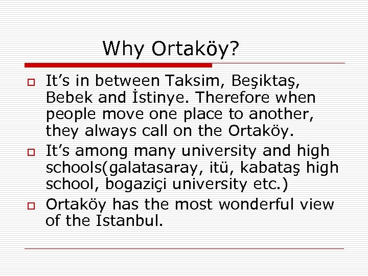 Why Ortaköy? o o o It’s in between Taksim, Beşiktaş, Bebek and İstinye. Therefore