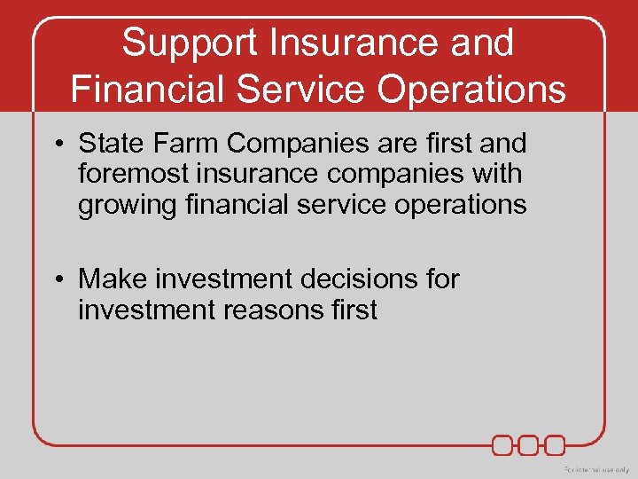 Support Insurance and Financial Service Operations • State Farm Companies are first and foremost