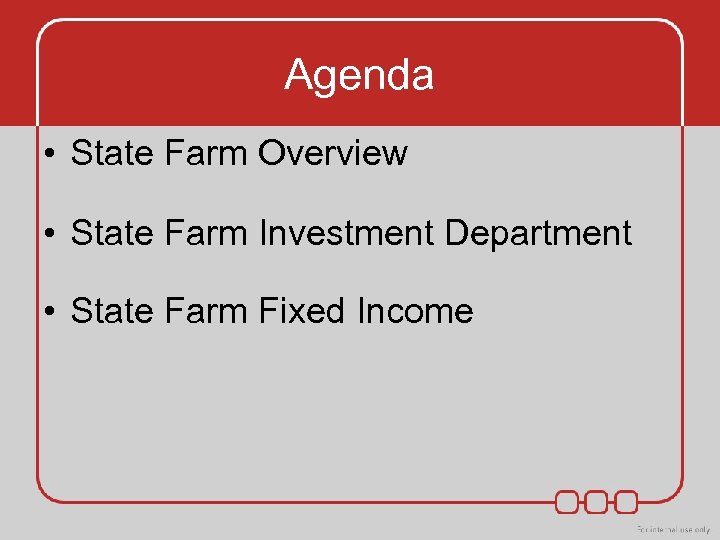 Agenda • State Farm Overview • State Farm Investment Department • State Farm Fixed