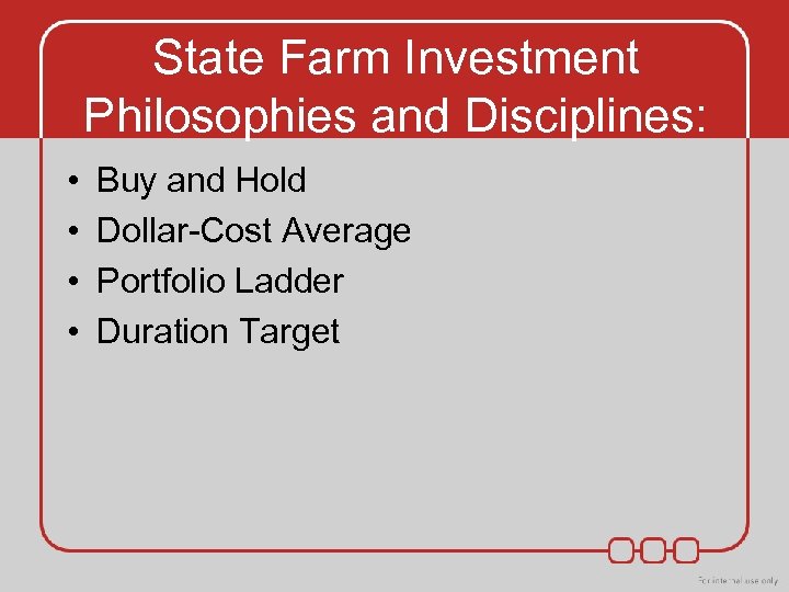 State Farm Investment Philosophies and Disciplines: • • Buy and Hold Dollar-Cost Average Portfolio