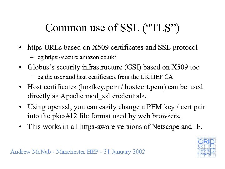 Common use of SSL (“TLS”) • https URLs based on X 509 certificates and