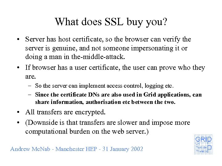 What does SSL buy you? • Server has host certificate, so the browser can