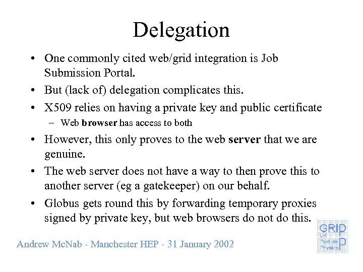 Delegation • One commonly cited web/grid integration is Job Submission Portal. • But (lack