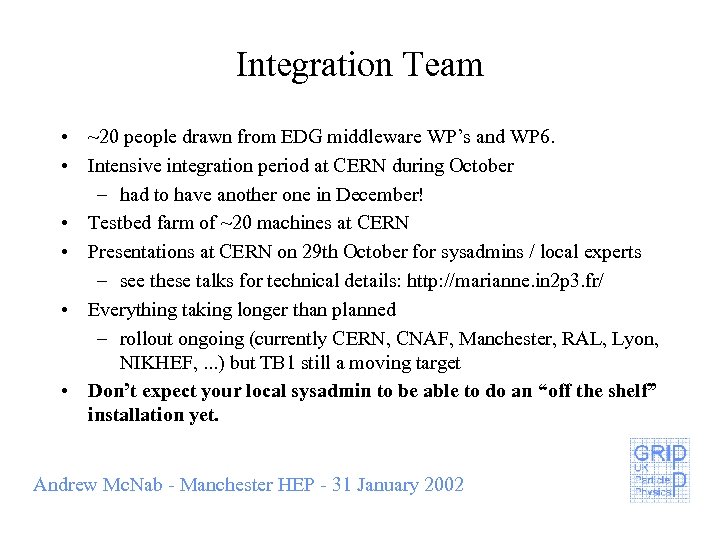 Integration Team • ~20 people drawn from EDG middleware WP’s and WP 6. •