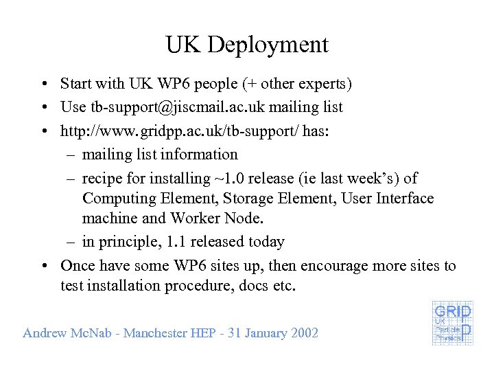 UK Deployment • Start with UK WP 6 people (+ other experts) • Use