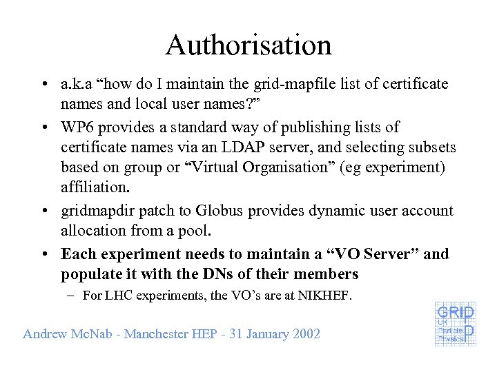 Authorisation • a. k. a “how do I maintain the grid-mapfile list of certificate