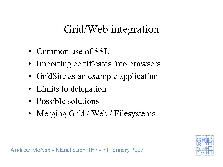 Grid/Web integration • • • Common use of SSL Importing certificates into browsers Grid.