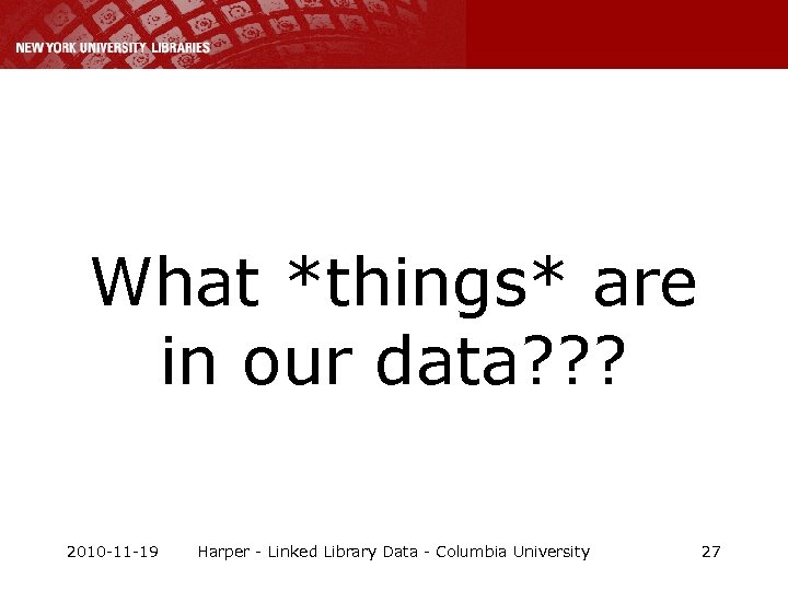 What *things* are in our data? ? ? 2010 -11 -19 Harper - Linked