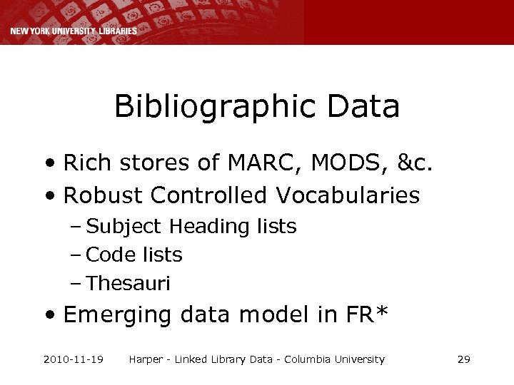 Bibliographic Data • Rich stores of MARC, MODS, &c. • Robust Controlled Vocabularies –