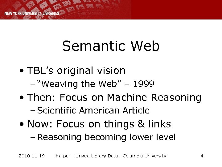 Semantic Web • TBL’s original vision – “Weaving the Web” – 1999 • Then: