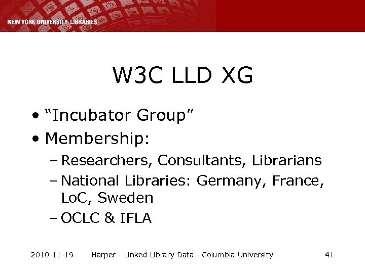 W 3 C LLD XG • “Incubator Group” • Membership: – Researchers, Consultants, Librarians