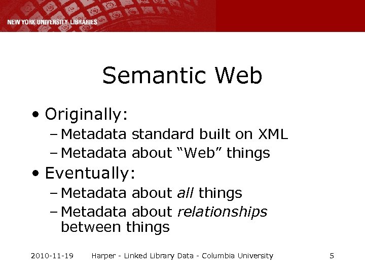 Semantic Web • Originally: – Metadata standard built on XML – Metadata about “Web”